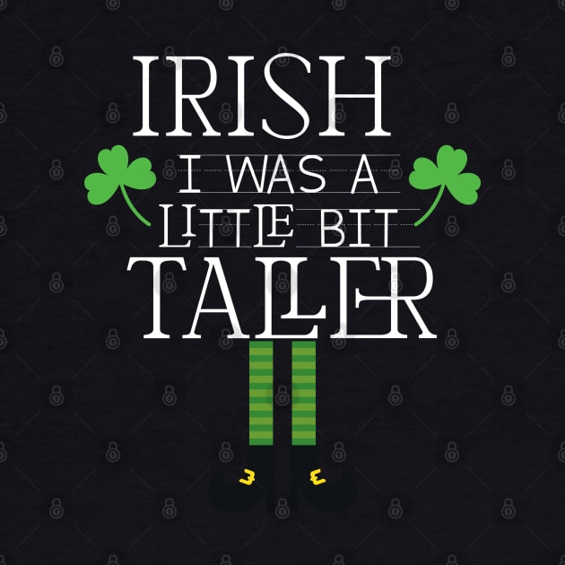 Irish I Was A Little Bit Taller Celebrate St Patricks Day Tee by Just Be Cool Today
